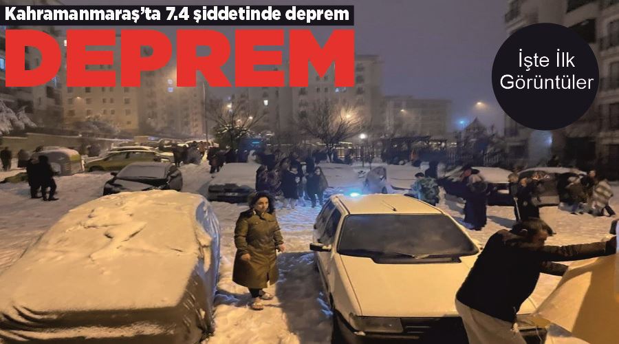 Kahramanmaraş’ta 7.4 şiddetinde deprem