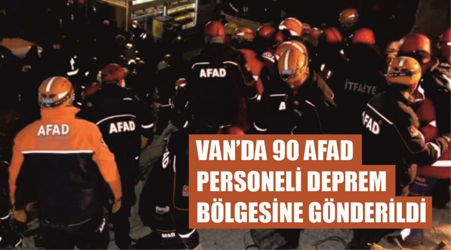 Van’da 90 AFAD personeli deprem bölgesine gönderildi