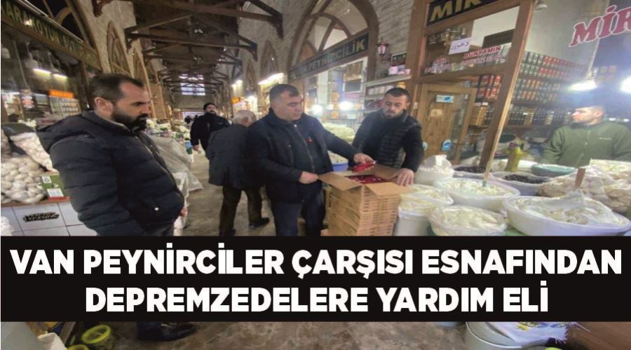 Van Peynirciler Çarşısı esnafından depremzedelere yardım eli