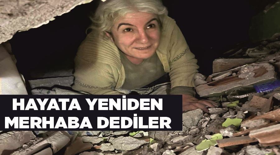 Hayata yeniden ’merhaba’ dediler