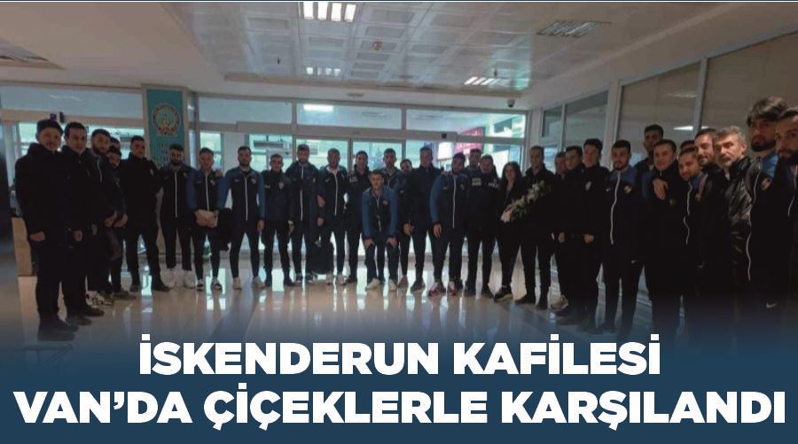 İskenderun kafilesi Van’da çiçeklerle karşılandı