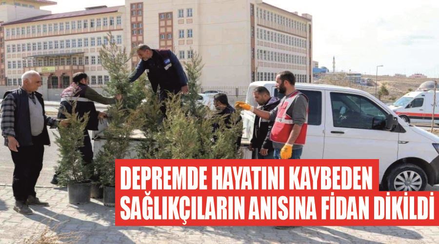Depremde hayatını kaybeden sağlıkçıların anısına fidan dikildi