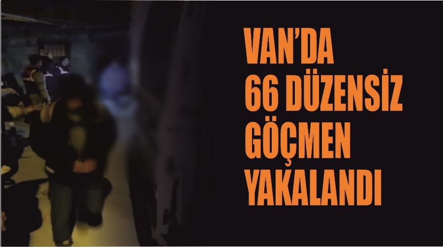 Van’da 66 düzensiz göçmen yakalandı
