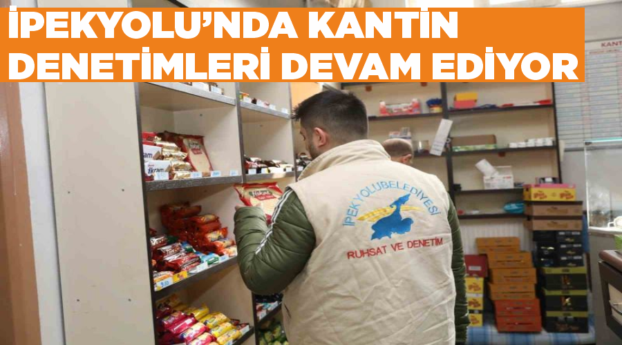İpekyolu’nda kantin denetimleri devam ediyor
