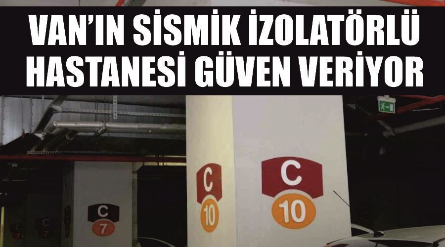 Van’ın sismik izolatörlü hastanesi güven veriyor