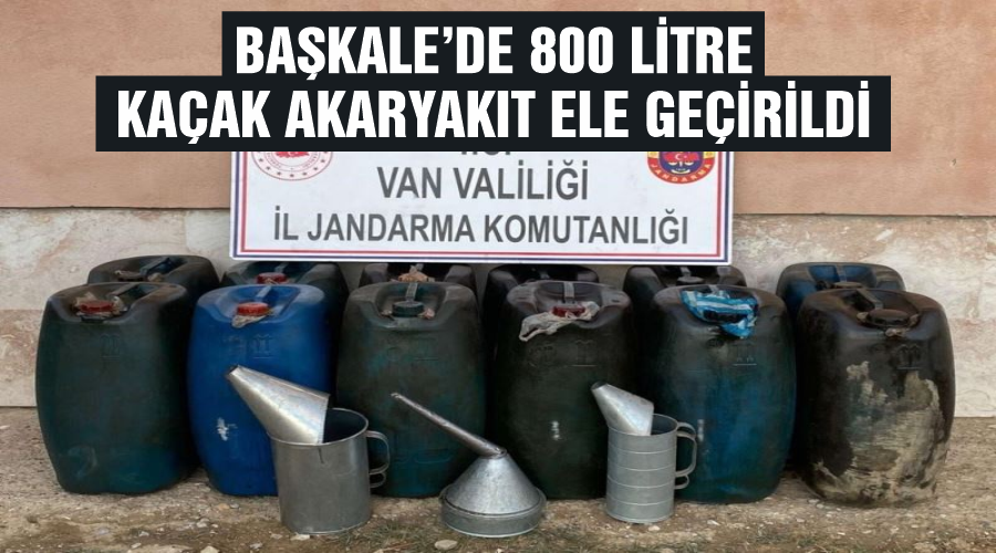 Başkale’de 800 litre kaçak akaryakıt ele geçirildi