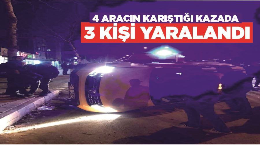 4 aracın karıştığı kazada 3 kişi yaralandı