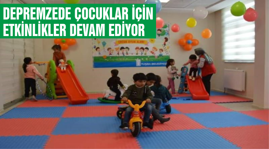 Depremzede çocuklar için etkinlikler devam ediyor