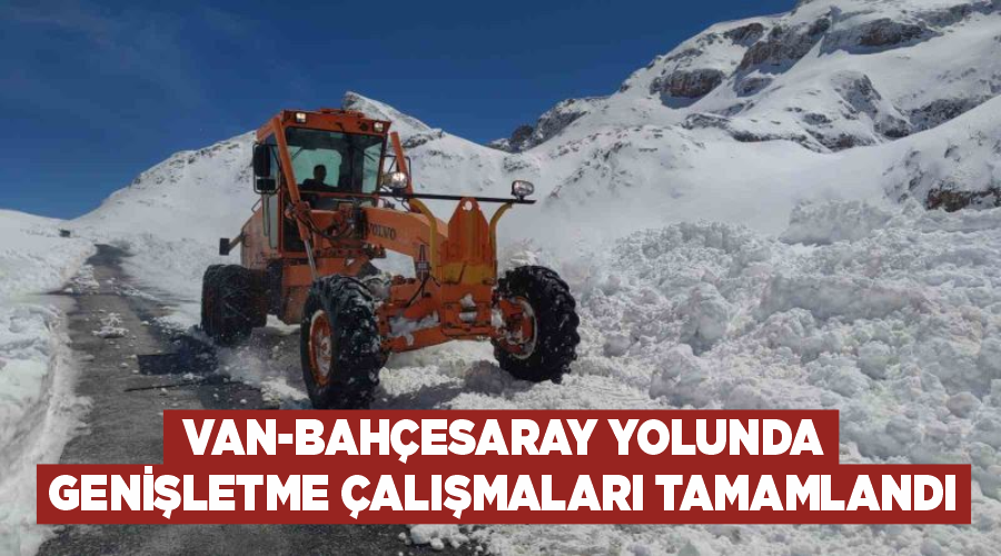 Van- Bahçesaray yolunda genişletme çalışmaları tamamlandı