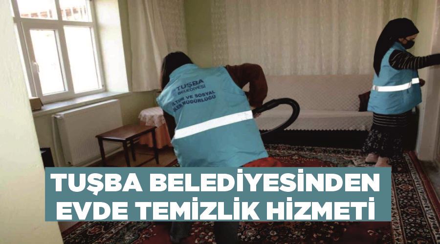 Tuşba Belediyesinden ‘evde temizlik’ hizmeti