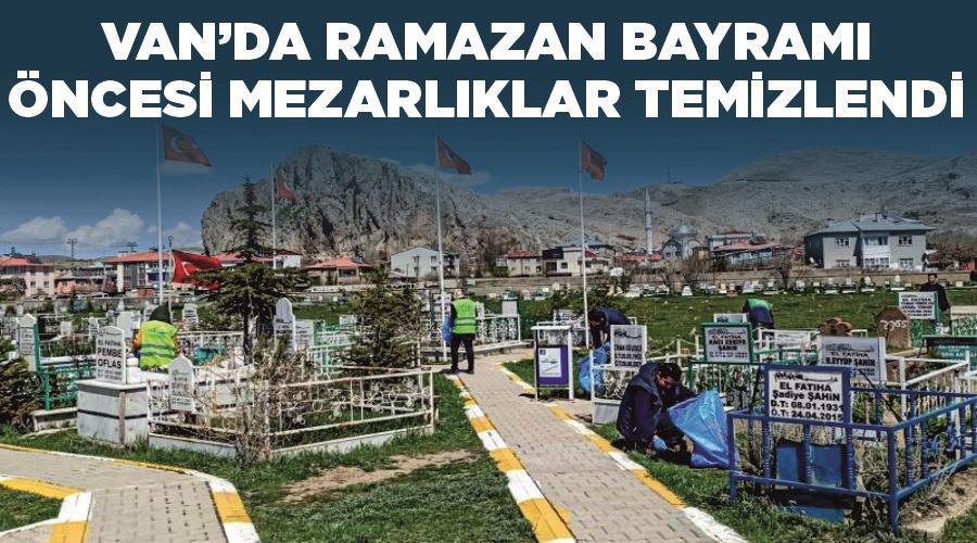 Van’da Ramazan Bayramı öncesi mezarlıklar temizlendi