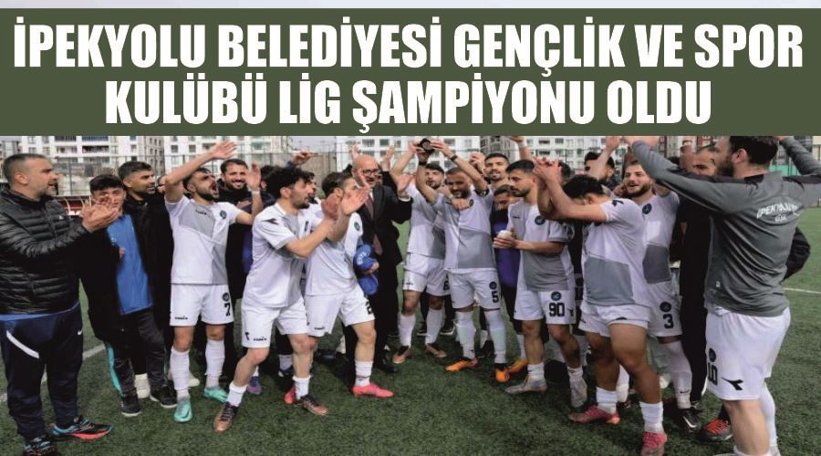 İpekyolu Belediyesi Gençlik ve Spor Kulübü lig şampiyonu oldu