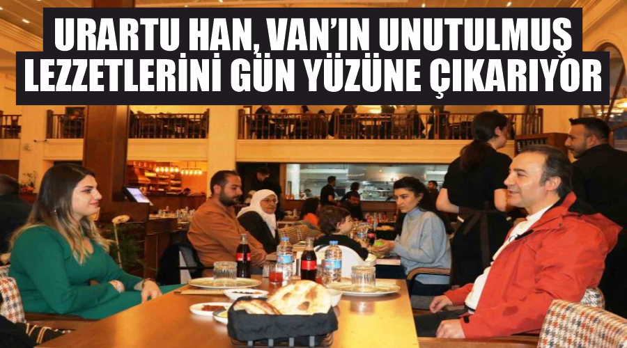 Urartu Han, Van’ın unutulmuş lezzetlerini gün yüzüne çıkarıyor