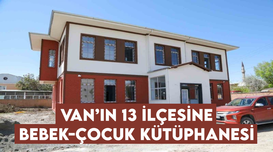 Van’ın 13 ilçesine bebek-çocuk kütüphanesi