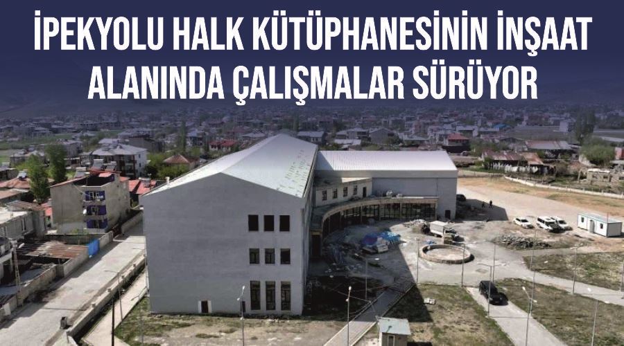 İpekyolu Halk Kütüphanesinin inşaat alanında çalışmalar sürüyor