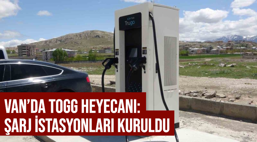 Van’da TOGG heyecanı: Şarj istasyonları kuruldu