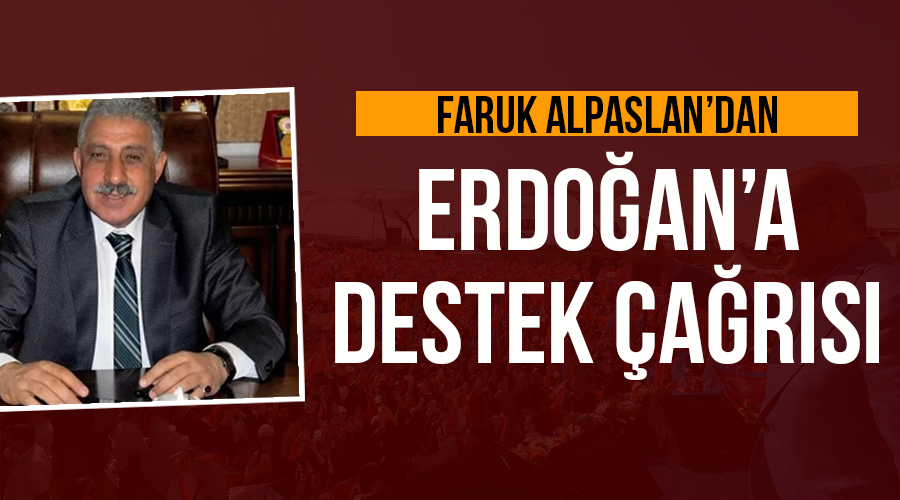 Faruk Alpaslan’dan Erdoğan’a destek çağrısı