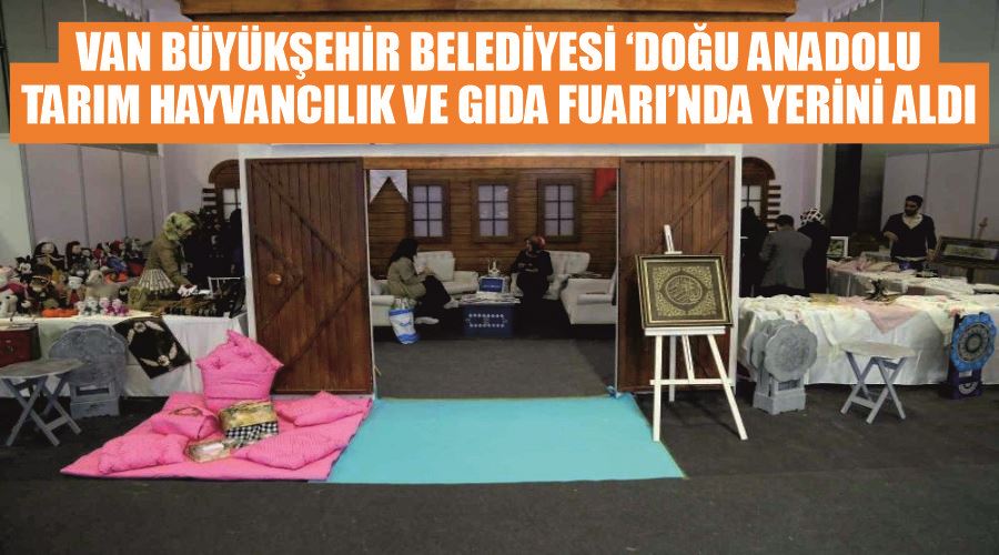 Van Büyükşehir Belediyesi ‘Doğu Anadolu Tarım Hayvancılık ve Gıda Fuarı’nda yerini aldı