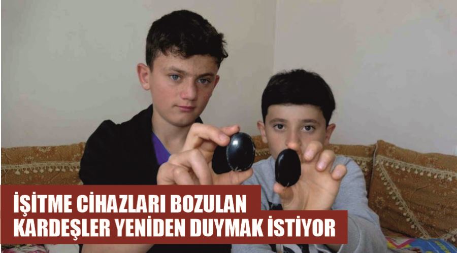 İşitme cihazları bozulan kardeşler yeniden duymak istiyor