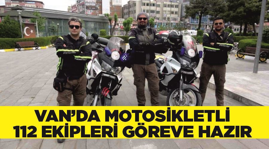 Van’da motosikletli 112 ekipleri göreve hazır