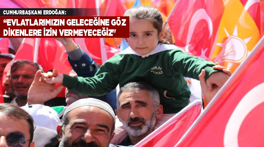 Cumhurbaşkanı Erdoğan: 