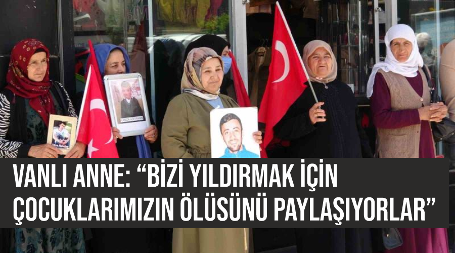 Vanlı anne: “Bizi yıldırmak için çocuklarımızın ölüsünü paylaşıyorlar”