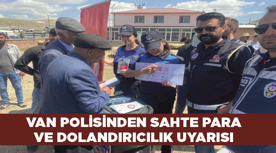 Van polisinden sahte para ve dolandırıcılık uyarısı