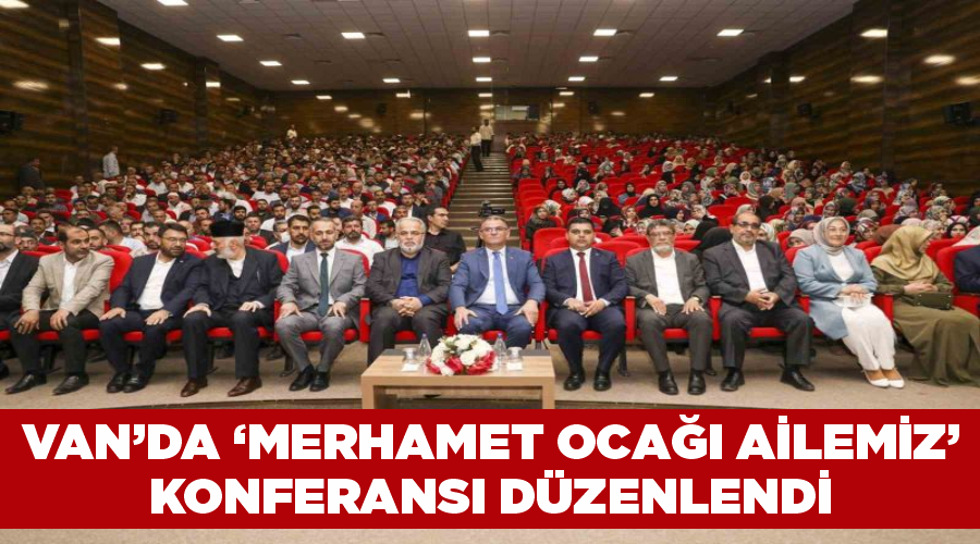 Van’da ‘Merhamet Ocağı Ailemiz’ konferansı düzenlendi