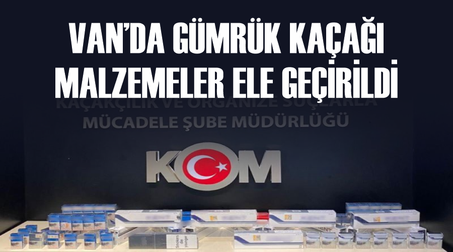 Van’da gümrük kaçağı malzemeler ele geçirildi