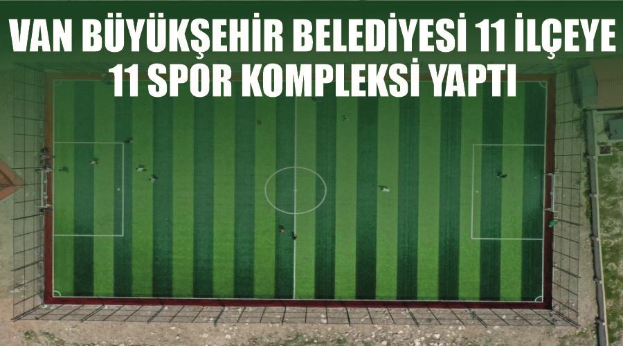 Van Büyükşehir Belediyesi 11 ilçeye 11 spor kompleksi yaptı