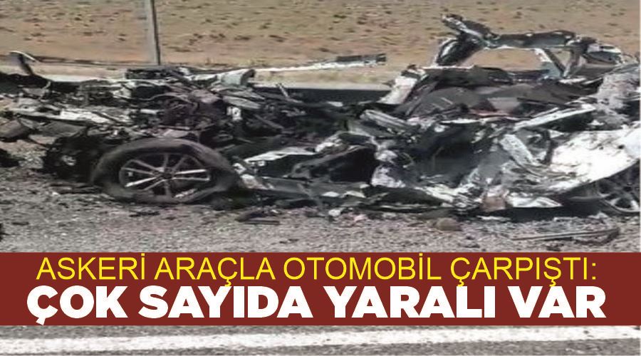 Askeri araçla otomobil çarpıştı: Çok sayıda yaralı var
