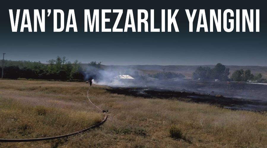 Van’da mezarlık yangını