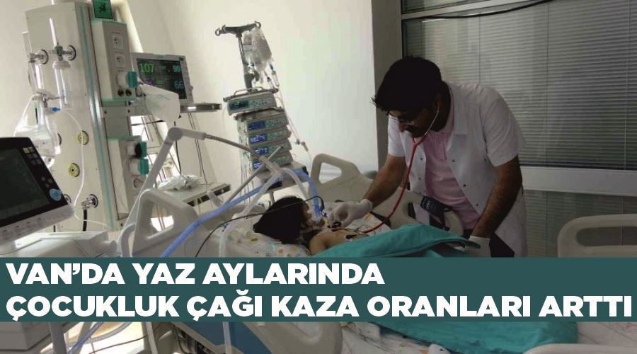 Van’da yaz aylarında çocukluk çağı kaza oranları arttı