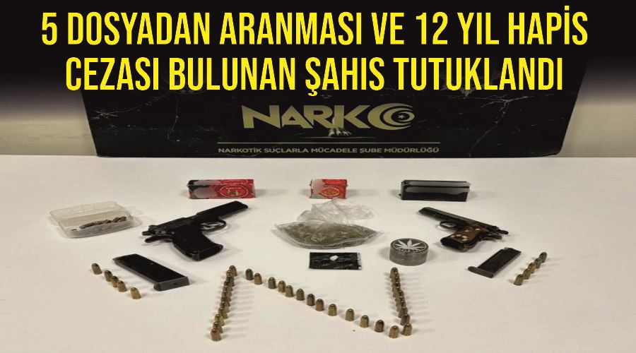 5 dosyadan aranması ve 12 yıl hapis cezası bulunan şahıs tutuklandı