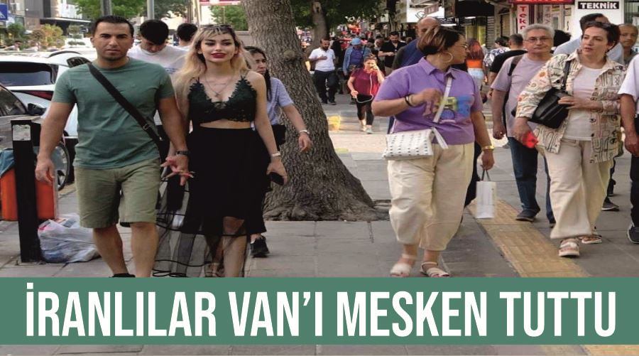 İranlılar Van’ı mesken tuttu