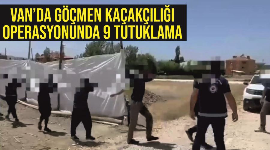 Van’da göçmen kaçakçılığı operasyonunda 9 tutuklama
