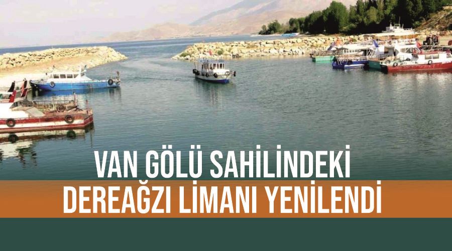 Van Gölü sahilindeki Dereağzı Limanı yenilendi