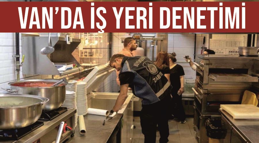 Van’da iş yeri denetimi