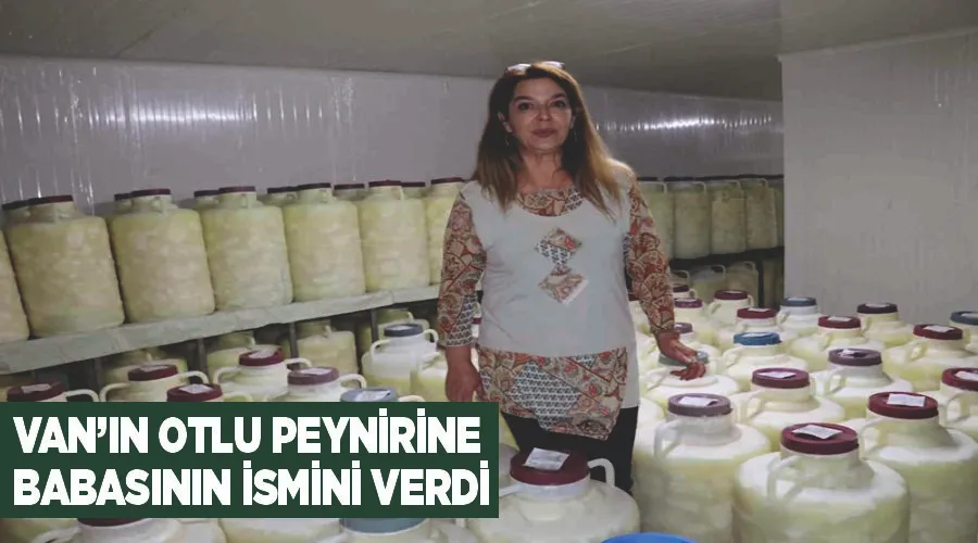 Van’ın otlu peynirine babasının ismini verdi
