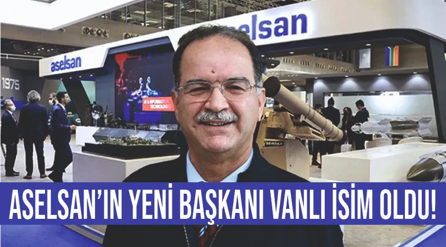 ASELSAN’ın yeni başkanı Vanlı isim oldu!