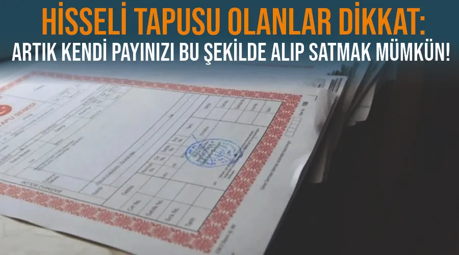  Hisseli tapusu olanlar dikkat: Artık kendi payınızı bu şekilde alıp satmak mümkün!