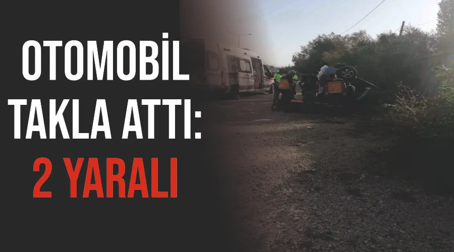 Otomobil takla attı: 2 yaralı