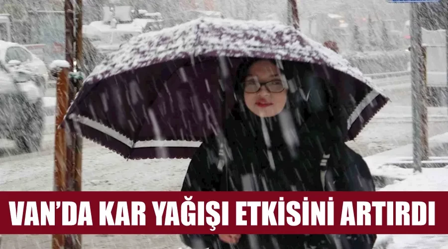 Van’da kar yağışı etkisini artırdı