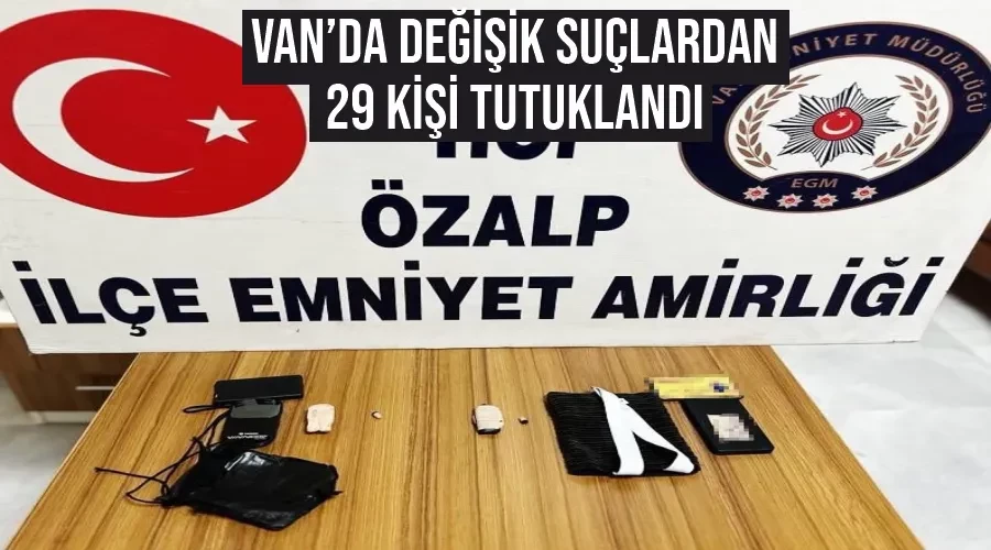 Van’da değişik suçlardan 29 kişi tutuklandı
