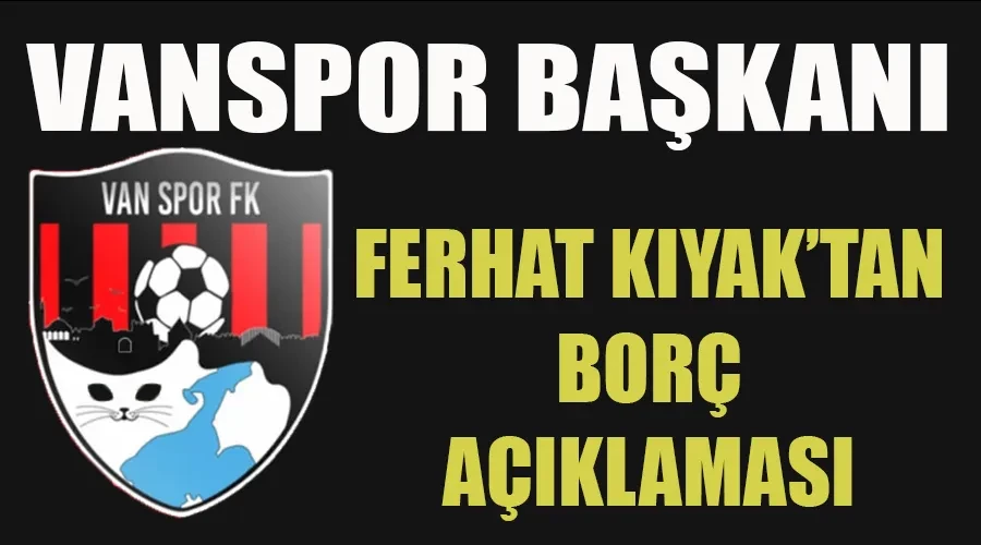  Vanspor Kulübü Başkanı Feyat Kıyak