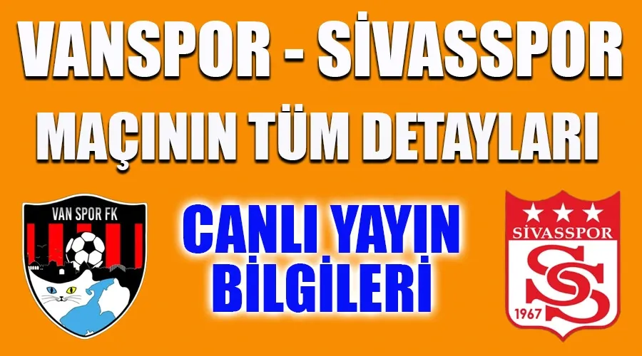 Vanspor FK – Sivasspor Maçı: Tüm Detaylar ve Canlı Yayın Bilgileri