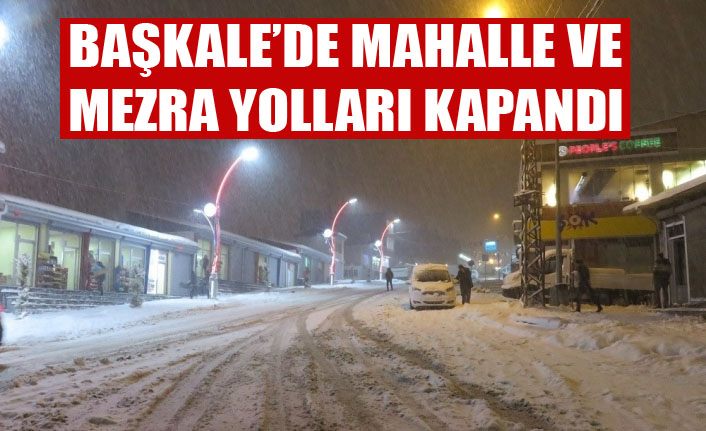 Başkale’de mahalle ve mezra yolları kapandı