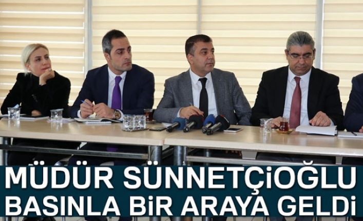 Müdür Sünnetçioğlu basınla bir araya geldi