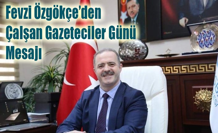 Başkan Özgökçe’den ‘10 Ocak Çalışan Gazeteciler Günü’ mesajı