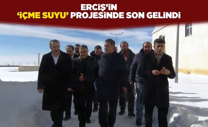 Erciş’in ‘içme suyu’ projesinde son gelindi